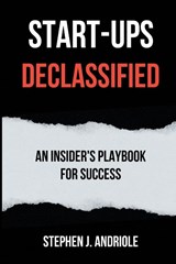Start-Ups DECLASSIFIED - Stephen J. Andriole - 9781637428047