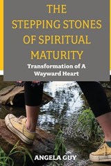 The Stepping Stones of Spiritual Maturity - Angela Guy - 9781637464151