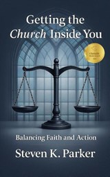 Getting the Church Inside You - Steven K. Parker - 9781637466759