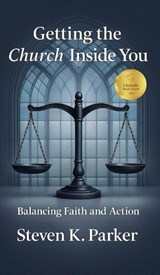 Getting the Church Inside You - Steven K. Parker - 9781637466766