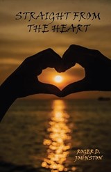 Straight From the Heart - Roger D Johnston - 9781637513538