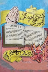 Fighting Fire With Faith - Troy Neal Traylor - 9781637515761