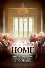 A Christ-Centered Home - L Hannah Stoddard ; Leah M Stoddard ; Isaiah M Stoddard - 9781637523483