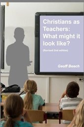 Christians as Teachers: What Might it Look Like? (Revised 2nd edition)