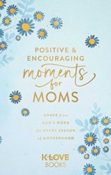 Positive and Encouraging Moments for Moms - K-LOVE Books - 9781637635377