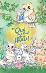 The Owl That Could Only Howl - Mary Cannon ; Noah Cannon - 9781637658178