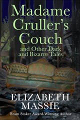 Madame Cruller's Couch and Other Dark and Bizarre Tales - Elizabeth Massie - 9781637899700