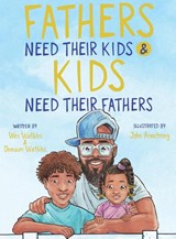 Fathers Need Their Kids & Kids Need Their Fathers - Wes Watkins - 9781637905197