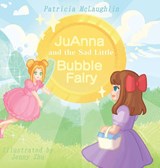 JuAnna and the Sad Little Bubble Fairy - Patricia McLaughlin - 9781637909546