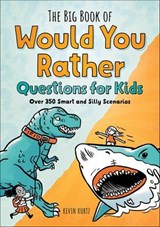 The Big Book of Would You Rather Questions for Kids - Kevin Kurtz - 9781638072362