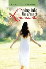 Running Into The Arms Of Love - Rachel Tejeda Morris - 9781638120636