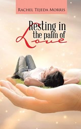 Resting In The Palm Of Love - Rachel Tejeda Morris - 9781638120650