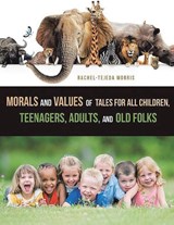 Morals and Values of Tales for Children, Teenagers, Adults and Old Folks - MORRIS,  Rachel Tejeda - 9781638121787