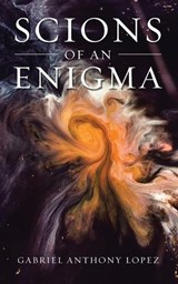 Scions of an Enigma - LOPEZ,  Gabriel Anthony - 9781638122821