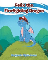 Felix the Firefighting Dragon - Benjamin Elijah Jones - 9781638143642