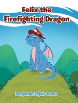 Felix the Firefighting Dragon - Benjamin Elijah Jones - 9781638143666