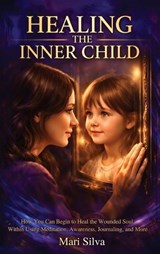 Healing the Inner Child - Mari Silva - 9781638182078