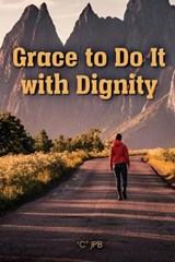 Grace to Do it with Dignity - JPB,  'C' - 9781638216476