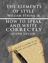 The Elements of Style by William Strunk jr. & How To Speak And Write Correctly by Joseph Devlin - Special Edition - William Strunk ; Joseph Devlin - 9781638231929