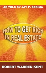 How to Get Rich in Real Estate - Robert Warren Kent - 9781638232377