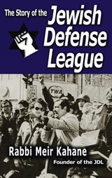 The Story of the Jewish Defense League by Rabbi Meir Kahane - Rabbi Meir Kahane ; Meir Kahane - 9781638232414