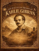 Collected Works Of Kahlil Gibran - Kahlil Gibran - 9781638234029