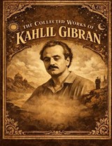 Collected Works Of Kahlil Gibran - Kahlil Gibran - 9781638234029