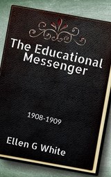 The Educational Messenger (1908-1909) - Ellen White - 9781638326724