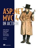 ASP.NET MVC 4 in Action - Jeffrey Palermo ; James Bogard ; Eric Hexter ; Matthew Hinze ; Jeremy Skinner - 9781638352549