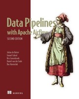 Data Pipelines with Apache Airflow, Second Edition - Julian de Ruiter ; Ismael Cabral ; Kris Geusebroek ; Daniel van der Ende ; Bas Harenslak - 9781638357698