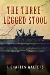 The Three-Legged Stool - F Charles Walters - 9781638372929