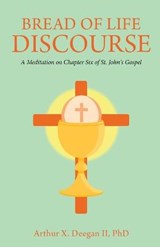 Bread of Life Discourse - DEEGAN LL,  Arthur X, PhD - 9781638715498