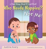 Who Needs Nappies? Not Me! - Justine Avery - 9781638821212