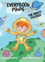 The Everybody Poops Coloring Book for Mighty Poopers! - Justine Avery - 9781638822004