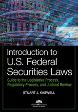 Introduction to U.S. Federal Securities Laws: Guide to the Legislative Process, Regulatory Process, and Judicial Review - Stuart J. Kaswell - 9781639056040