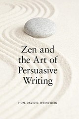 Zen and the Art of Persuasive Writing - David D. Weinzweig - 9781639057795