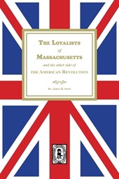 The Loyalists of Massachusetts and the other side of the American Revolution