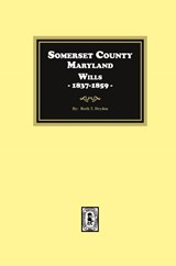 Somerset County, Maryland Wills, 1837-1859 - Ruth T. Dryden - 9781639142446