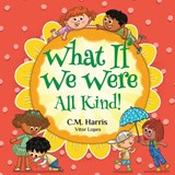 What If We Were All Kind! - C. M. Harris - 9781639189533