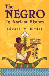 The Negro In Ancient History - Edward W Blyden - 9781639230297