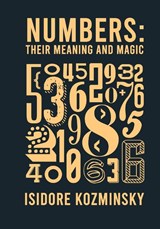 Numbers Their Meaning And Magic - Isidore Kozminsky - 9781639230303