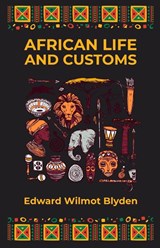 African Life and Customs - Edward W Blyden - 9781639230624