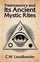 Freemasonry and its Ancient Mystic Rites - C W Leadbeater - 9781639231508
