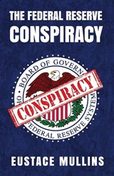 The Federal Reserve Conspiracy - By Eustace Mullins - 9781639232291