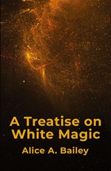A Treatise On White Magic - Alice A. Bailey - 9781639235261