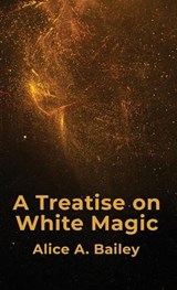 A Treatise On White Magic Hardcover - By Alice a Bailey - 9781639235278