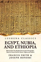 Egypt, Nubia, And Ethiopia - Francis Frith and Joseph Bonomi - 9781639236046