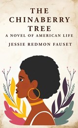 The Chinaberry Tree: A Novel of American Life: A Novel of American Life By: Jessie Redmon Fauset" - Jessie Redmon Fauset - 9781639237395