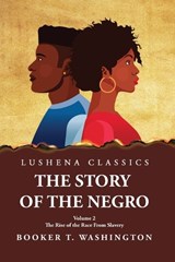 The Story of the Negro the Rise of the Race from Slavery, Vol. 2 Paperback - Booker T Washington - 9781639238132