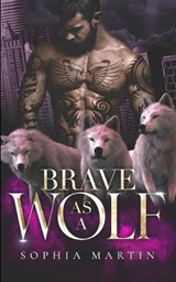 Brave as a Wolf - Sophia Martin - 9781639544929